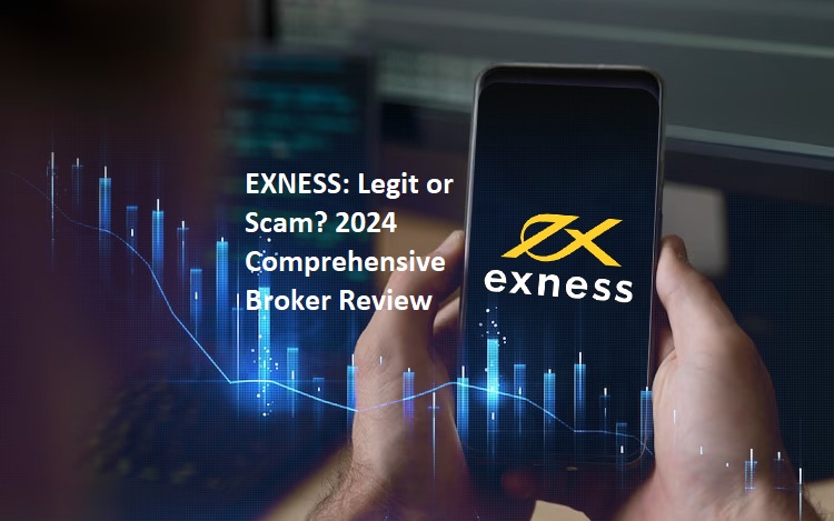 EXNESS: Legit or Scam? 2024 Comprehensive Broker Review