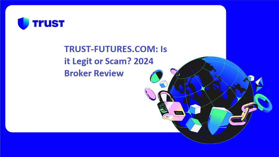 TRUST-FUTURES.COM: Is it Legit or Scam? 2024 Broker Review